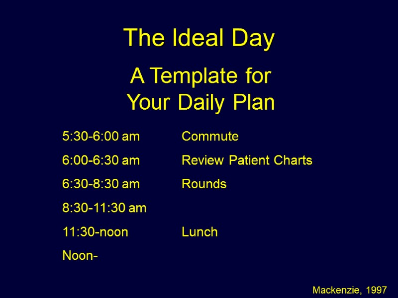 The Ideal Day   Mackenzie, 1997 A Template for Your Daily Plan 5:30-6:00
